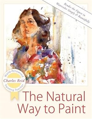 Image du vendeur pour The Natural Way to Paint: Rendering the Figure in Watercolor Simply and Beautifully mis en vente par GreatBookPrices