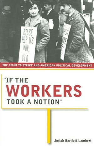 Bild des Verkufers fr If the Workers Took a Notion : The Right to Strike And American Political Development zum Verkauf von GreatBookPrices