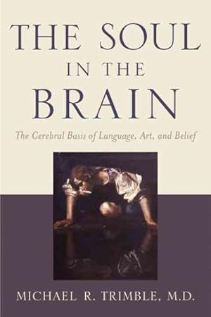Seller image for Soul in the Brain : The Cerebral Basis of Language, Art, and Belief for sale by GreatBookPrices
