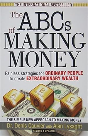 Image du vendeur pour The ABCs of Making Money: Painless Strategies for Ordinary People to Create Extraordinary Wealth mis en vente par GreatBookPrices