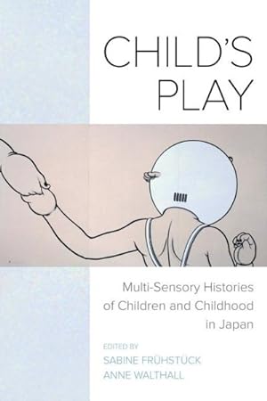 Bild des Verkufers fr Child's Play : Multi-Sensory Histories of Children and Childhood in Japan zum Verkauf von GreatBookPrices