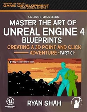 Immagine del venditore per Master the Art of Unreal Engine 4 : Creating a 3d Point and Click Adventure venduto da GreatBookPrices