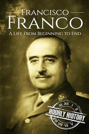 Seller image for Francisco Franco : A Life from Beginning to End for sale by GreatBookPrices