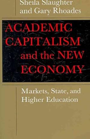 Seller image for Academic Capitalism and the New Economy : Markets, State, and Higher Education for sale by GreatBookPrices