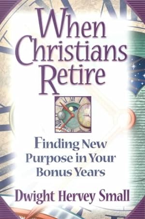 Immagine del venditore per When Christians Retire : Finding New Purpose in Your Bonus Years venduto da GreatBookPrices