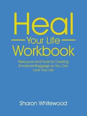 Immagine del venditore per Heal Your Life Workbook : Resources and Tools for Clearing Emotional Baggage So You Can Love Your Life venduto da GreatBookPrices