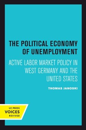 Imagen del vendedor de Political Economy of Unemployment : Active Labor Market Policy in West Germany and the United States a la venta por GreatBookPrices