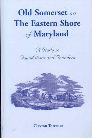 Seller image for Old Somerset on The Eastern Shore of Maryland : A Study in Foundations and Founders for sale by GreatBookPrices
