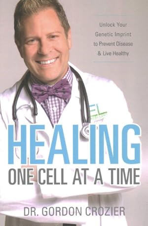 Seller image for Healing One Cell at a Time : Unlock Your Genetic Imprint to Prevent Disease and Live Healthy for sale by GreatBookPrices