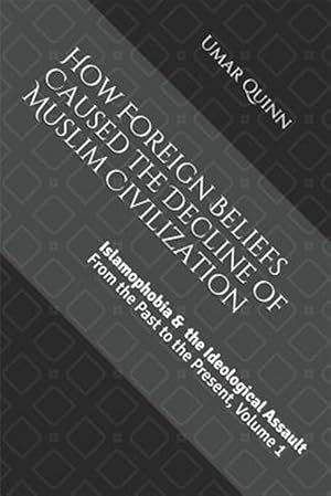 Seller image for Islamophobia and the Ideological Assault from the Past to the Present Volume 1: How Foreign Beliefs Caused the Decline of Muslim Civilization for sale by GreatBookPrices