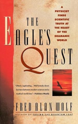 Image du vendeur pour Eagle's Quest : A Physicist's Search for Truth in the Heart of the Shamanic World mis en vente par GreatBookPrices