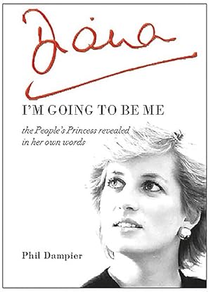 Seller image for Diana : I'm Going to Be Me: The People's Princess Revealed in Her Own Words for sale by GreatBookPrices