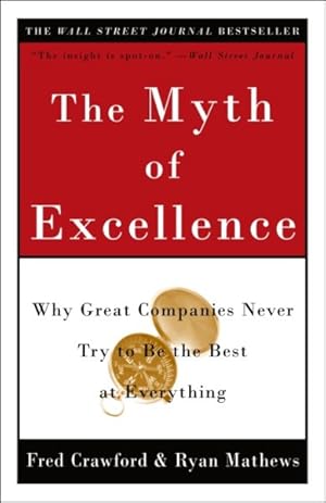 Bild des Verkufers fr Myth of Excellence : Why Great Companies Never Try to Be the Best at Everything zum Verkauf von GreatBookPrices