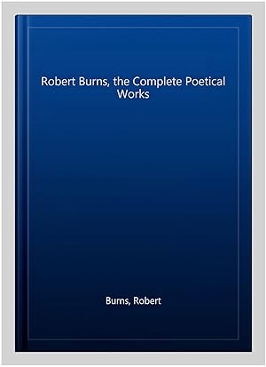 Seller image for Robert Burns, the Complete Poetical Works for sale by GreatBookPrices