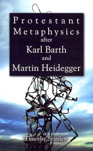 Immagine del venditore per Protestant Metaphysics After Karl Barth and Martin Heidegger venduto da GreatBookPrices