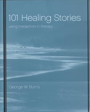 Image du vendeur pour 101 Healing Stories : Using Metaphors in Therapy mis en vente par GreatBookPrices
