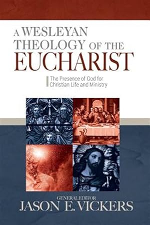 Seller image for A Wesleyan Theology of the Eucharist: The Presence of God for Christian Life and Ministry for sale by GreatBookPrices
