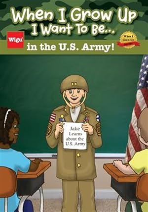 Immagine del venditore per When I Grow Up I Want to Be.in the U.S. Army!: Jake Learns about the U.S. Army, venduto da GreatBookPrices