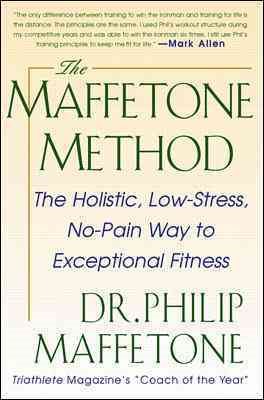 Seller image for Maffetone Method : The Holistic, Low-Stress, No-Pain Way to Exceptional Fitness for sale by GreatBookPrices