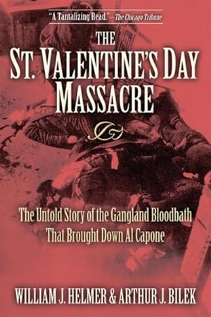 Image du vendeur pour St. Valentine's Day Massacre : The Untold Story of the Gangland Bloodbath That Brought Down Al Capone mis en vente par GreatBookPrices