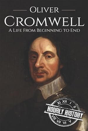 Seller image for Oliver Cromwell : A Life from Beginning to End for sale by GreatBookPrices