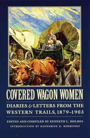 Seller image for Covered Wagon Women : Diaries and Letters from the Western Trails, 1879 - 1903 for sale by GreatBookPrices