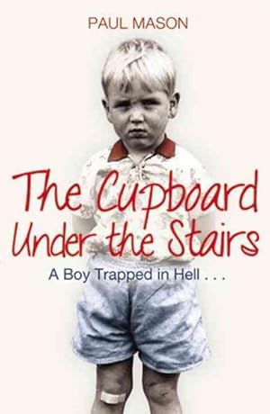 Seller image for Cupboard Under the Stairs : A Boy Trapped in Hell. for sale by GreatBookPrices