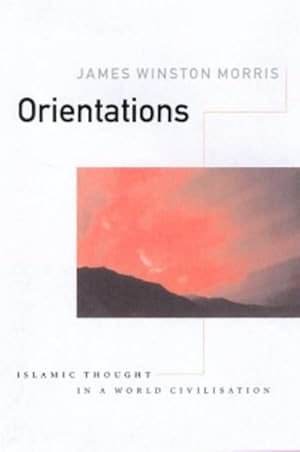 Imagen del vendedor de Orientations : Islamic Thought in a World Civilisation a la venta por GreatBookPrices