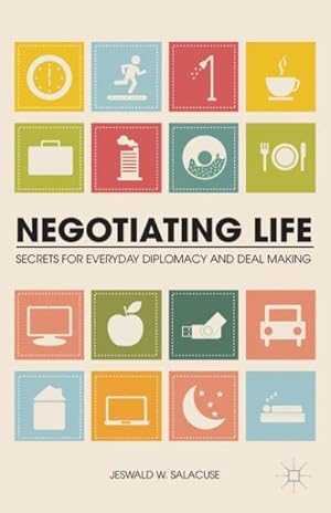 Imagen del vendedor de Negotiating Life : Secrets for Everyday Diplomacy and Deal Making a la venta por GreatBookPrices