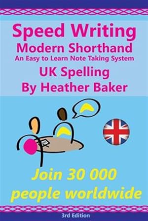Imagen del vendedor de Speed Writing Modern Shorthand an Easy to Learn Note Taking System, Uk Spelling : Speedwriting a Modern System to Replace Shorthand for Faster Note Taking and Dictation a la venta por GreatBookPrices