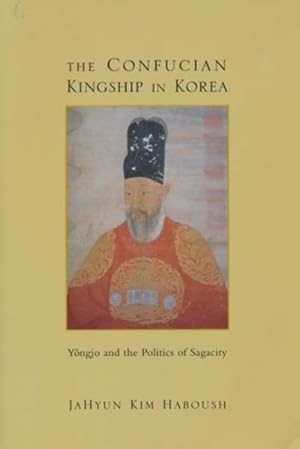 Seller image for Confucian Kingship in Korea : Yongjo and the Politics of Sagacity for sale by GreatBookPrices