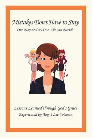 Image du vendeur pour Mistakes Don't Have to Stay One Day or Day One, We Can Decide : Lessons Learned Through God's Grace Experienced by Amy J Lee-coleman mis en vente par GreatBookPrices