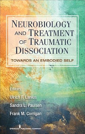 Immagine del venditore per Neurobiology and Treatment of Traumatic Dissociation : Towards an Embodied Self venduto da GreatBookPrices