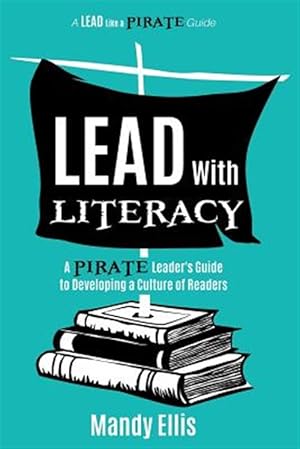 Seller image for Lead with Literacy: A Pirate Leader's Guide to Developing a Culture of Readers for sale by GreatBookPrices