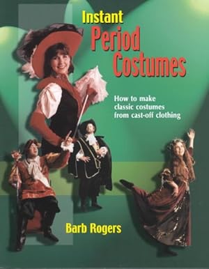 Seller image for Instant Period Costume : How to Make Classic Costumes from Cast-Off Clothing for sale by GreatBookPrices