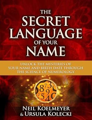 Seller image for Secret Language of Your Name : Unlock the Mysteries of Your Name and Birthdate Through the Science of Numerology for sale by GreatBookPrices