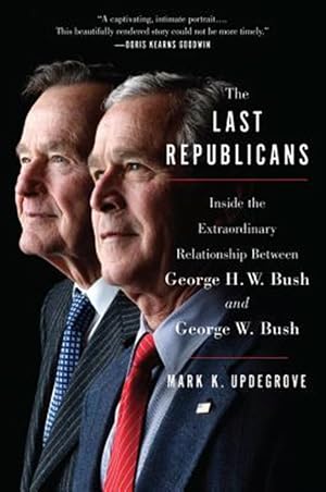 Imagen del vendedor de Last Republicans : Inside the Extraordinary Relationship Between George H. W. Bush and George W. Bush a la venta por GreatBookPrices