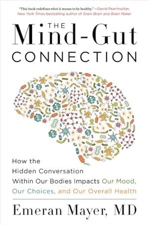 Seller image for Mind-Gut Connection : How the Hidden Conversation Within Our Bodies Impacts Our Mood, Our Choices, and Our Overall Health for sale by GreatBookPrices