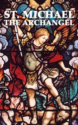 Seller image for St. Michael the Archangel : Including Prayers to St. Michael for sale by GreatBookPrices
