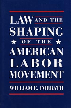 Image du vendeur pour Law and the Shaping of the American Labor Movement mis en vente par GreatBookPrices