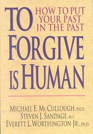 Imagen del vendedor de To Forgive Is Human : How to Put Your Past in the Past a la venta por GreatBookPrices