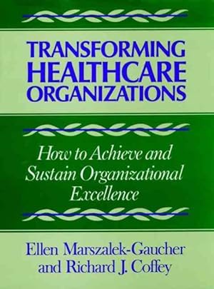 Seller image for Transforming Healthcare Organizations : How to Achieve and Sustain Organizational Excellence for sale by GreatBookPrices