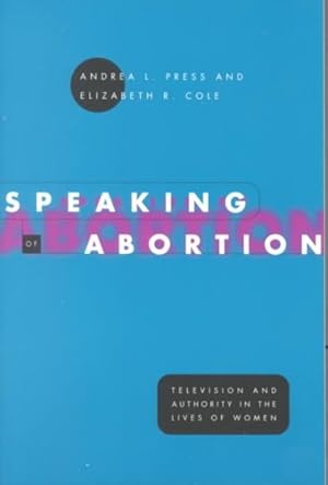 Image du vendeur pour Speaking of Abortion : Television and Authority Inthe Lives of Women mis en vente par GreatBookPrices