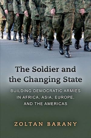 Image du vendeur pour Soldier and the Changing State : Building Democratic Armies in Africa, Asia, Europe, and the Americas mis en vente par GreatBookPrices
