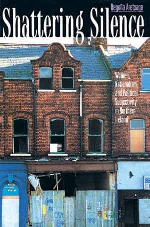 Seller image for Shattering Silence : Women, Nationalism, and Political Subjectivity in Northern Ireland for sale by GreatBookPrices