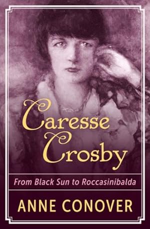 Imagen del vendedor de Caresse Crosby : From Black Sun to Roccasinibalda a la venta por GreatBookPrices