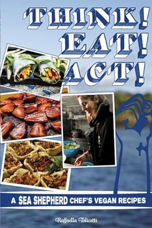 Seller image for Think! Eat! Act! : A Sea Shepherd Chef's Vegan Recipes for sale by GreatBookPrices