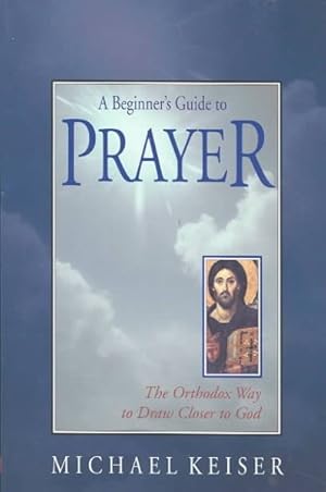 Seller image for Beginner's Guide to Prayer : The Orthodox Way to Draw Closer to God for sale by GreatBookPrices