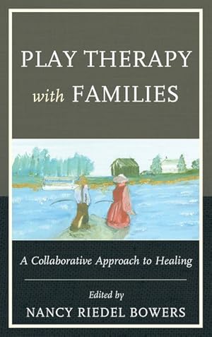 Image du vendeur pour Play Therapy With Families : A Collaborative Approach to Healing mis en vente par GreatBookPrices