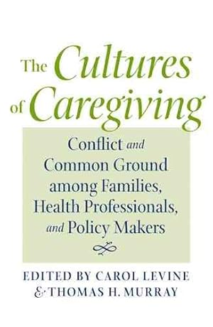 Imagen del vendedor de Cultures of Caregiving : Conflict and Common Ground Among Families, Health Professionals, and Policy Makers a la venta por GreatBookPrices